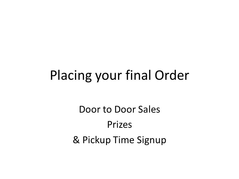 Placing your final Order Door to Door Sales Prizes & Pickup Time Signup