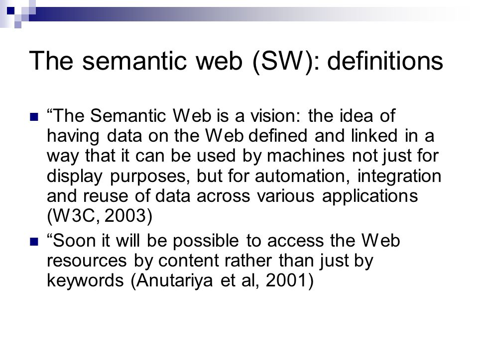 semantic web What is the semantic web and what does it do the semantic web refers to the idea of an extension to the world wide web in which there are standardized methods for sharing data. semantic web What is the semantic web and what does it do the semantic web refers to the idea of an extension to the world wide web in which there are standardized methods for sharing data.