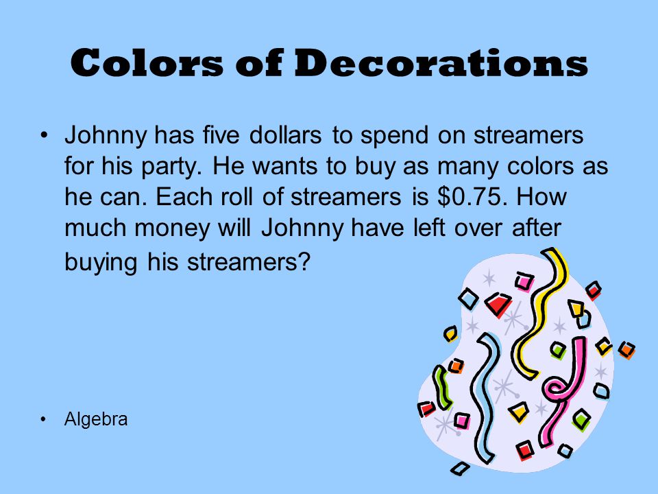 Colors of Decorations Johnny has five dollars to spend on streamers for his party.