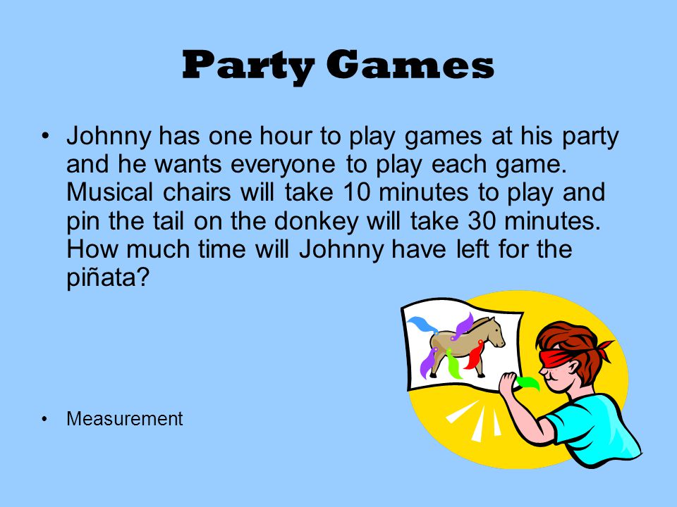 Party Games Johnny has one hour to play games at his party and he wants everyone to play each game.