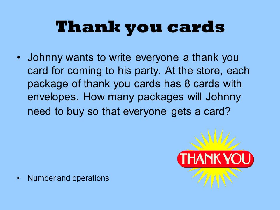 Thank you cards Johnny wants to write everyone a thank you card for coming to his party.