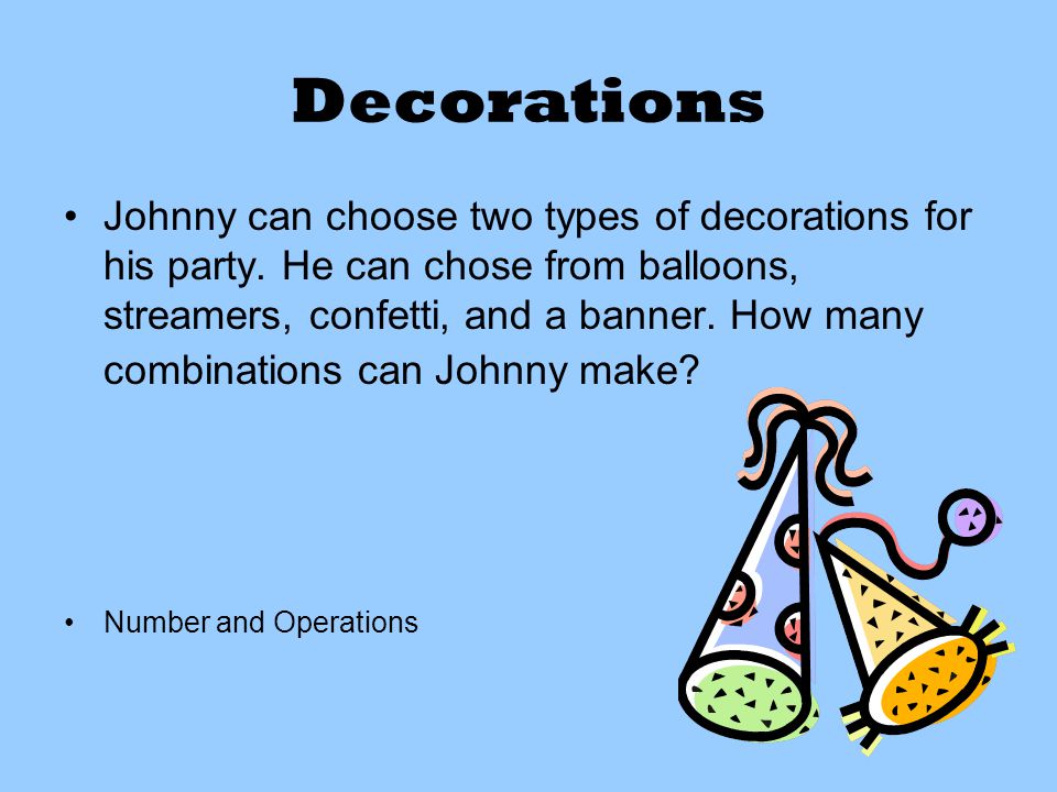 Decorations Johnny can choose two types of decorations for his party.