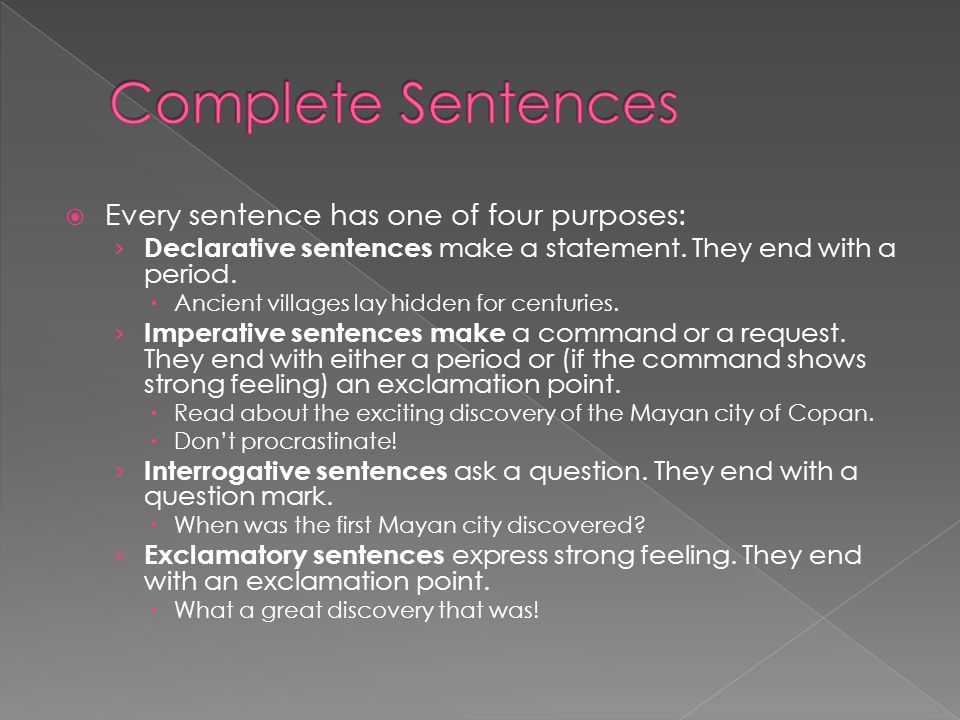  Every sentence has one of four purposes: › Declarative sentences make a statement.