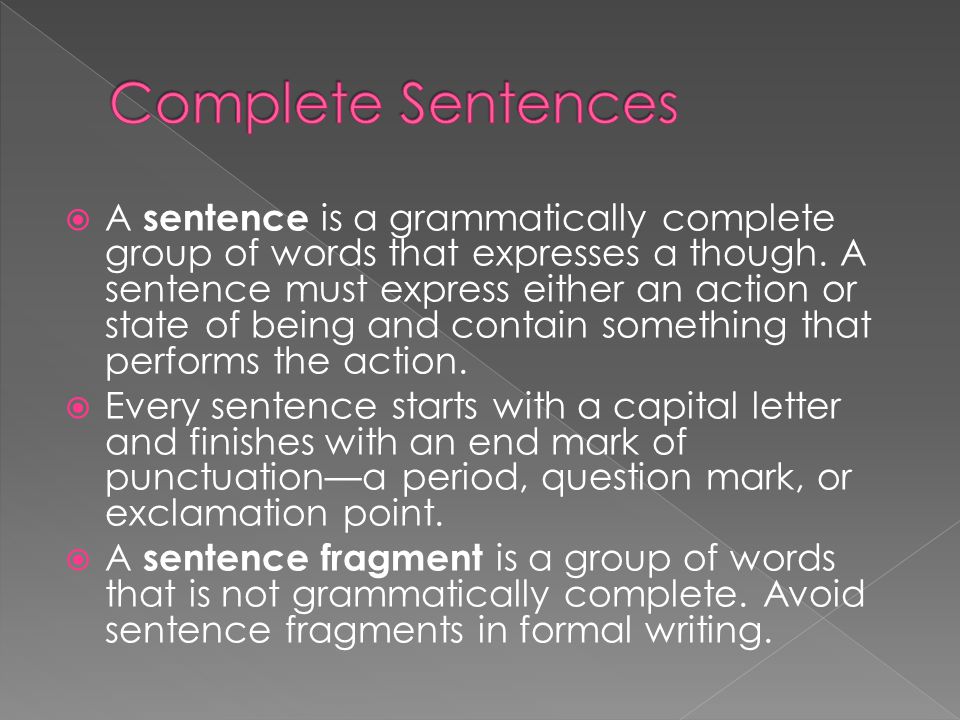  A sentence is a grammatically complete group of words that expresses a though.