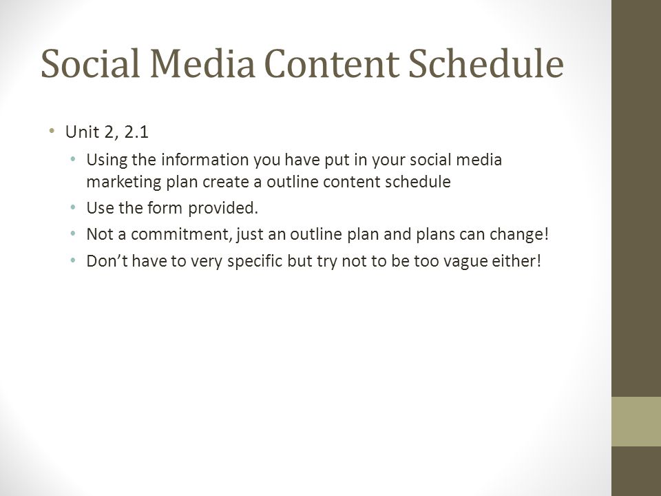 Social Media Content Schedule Unit 2, 2.1 Using the information you have put in your social media marketing plan create a outline content schedule Use the form provided.