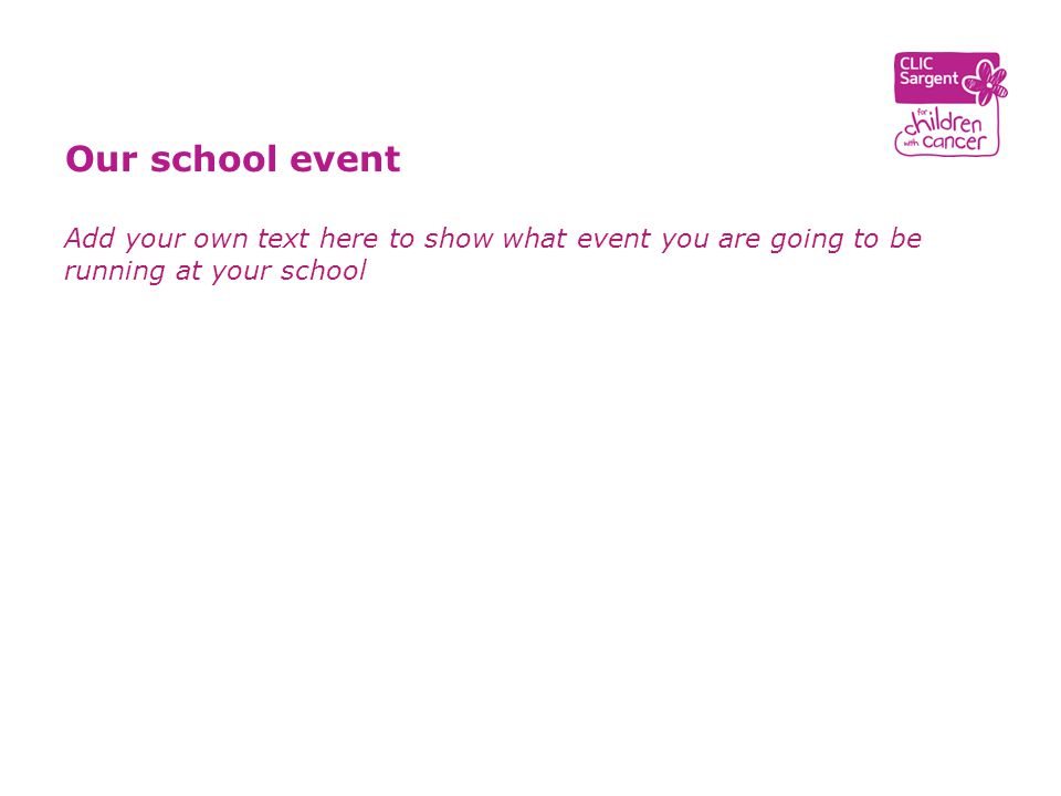 Add your own text here to show what event you are going to be running at your school Our school event