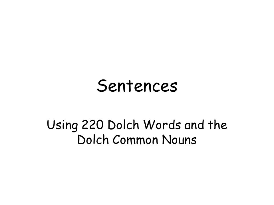 Sentences Using 220 Dolch Words and the Dolch Common Nouns