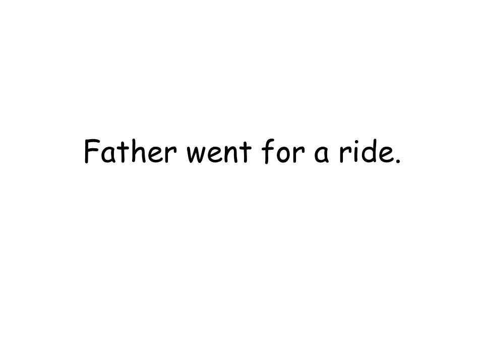 Father went for a ride.