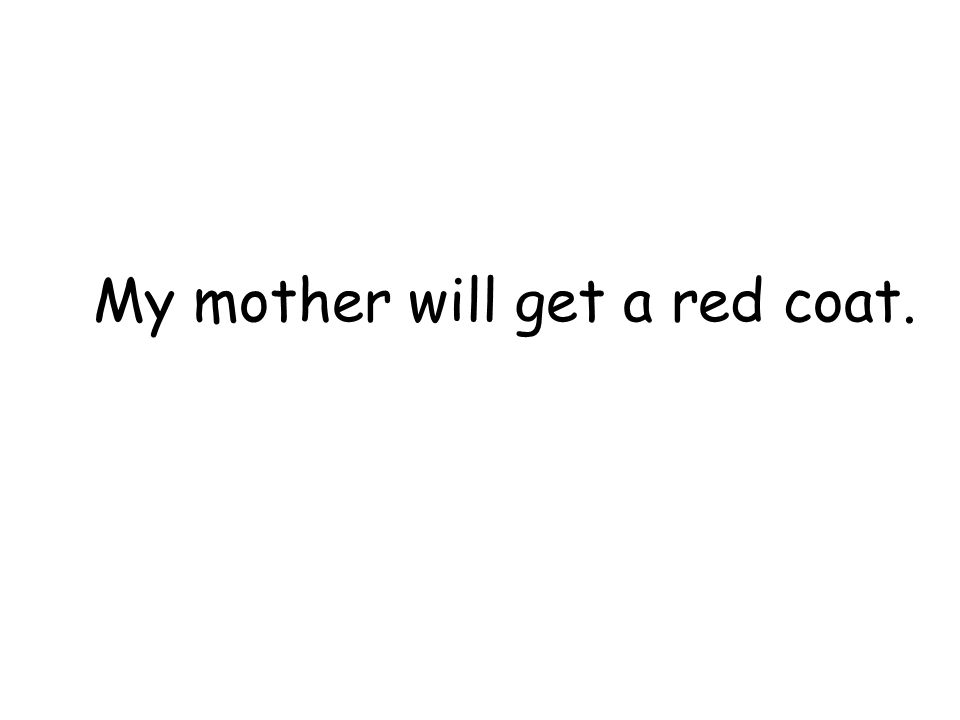 My mother will get a red coat.
