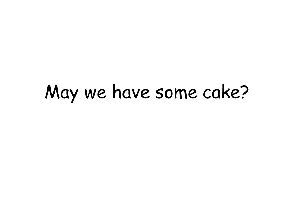 May we have some cake