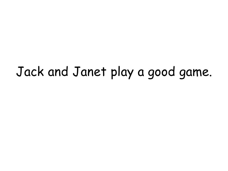 Jack and Janet play a good game.
