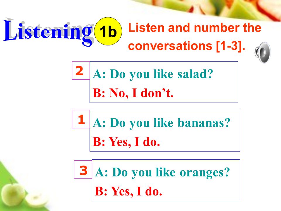 Listen and number the conversations [1-3]. 1b A: Do you like salad.
