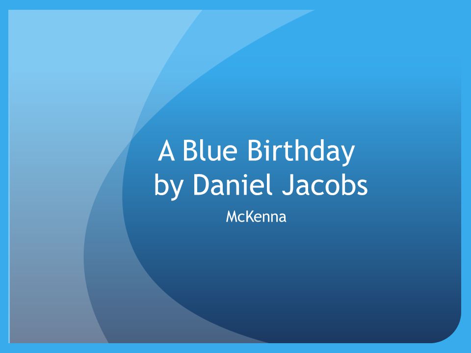 A Blue Birthday by Daniel Jacobs McKenna