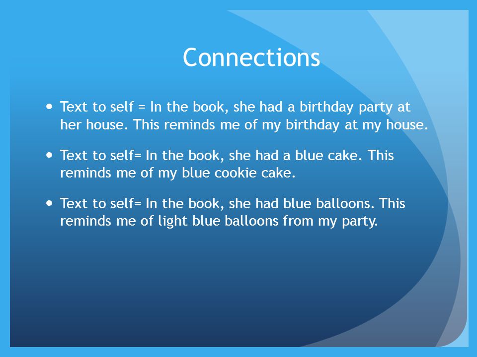 Connections Text to self = In the book, she had a birthday party at her house.