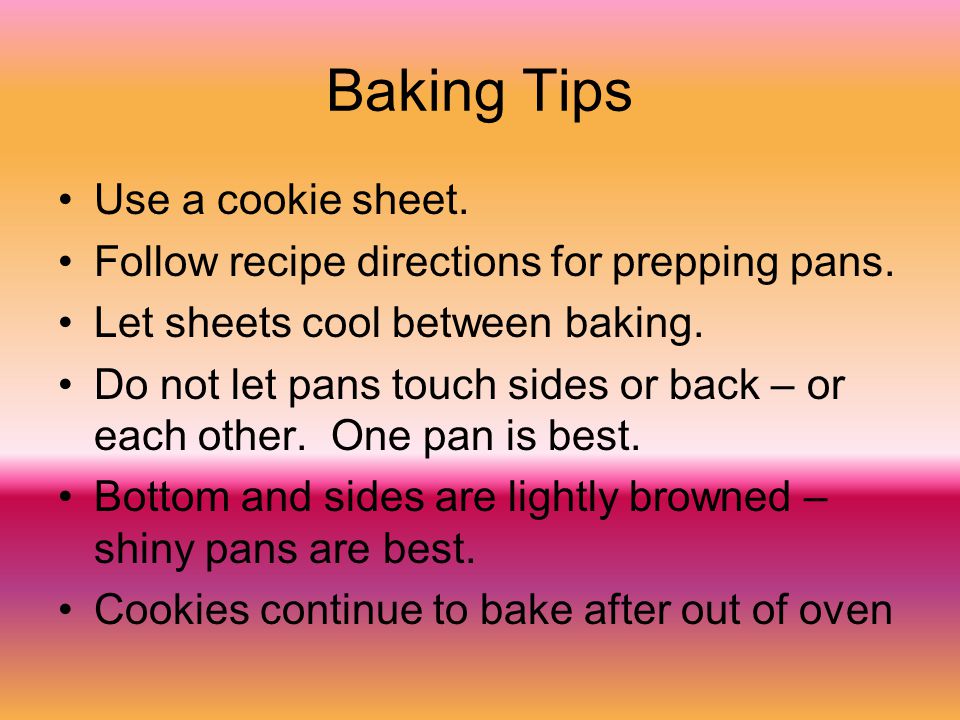 Baking Tips Use a cookie sheet. Follow recipe directions for prepping pans.