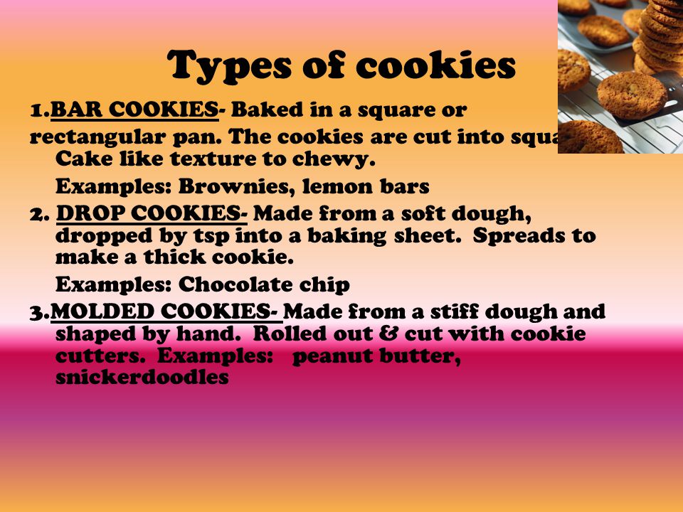 Types of cookies 1.BAR COOKIES- Baked in a square or rectangular pan.