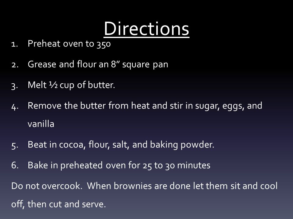 Directions 1.Preheat oven to Grease and flour an 8 square pan 3.Melt ½ cup of butter.