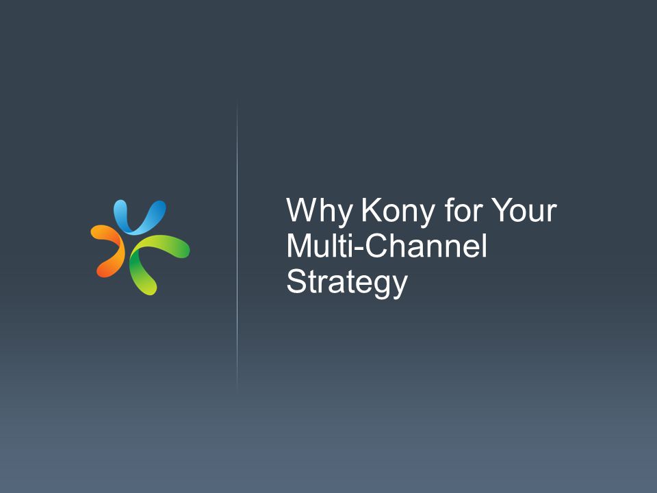 Why Kony for Your Multi-Channel Strategy