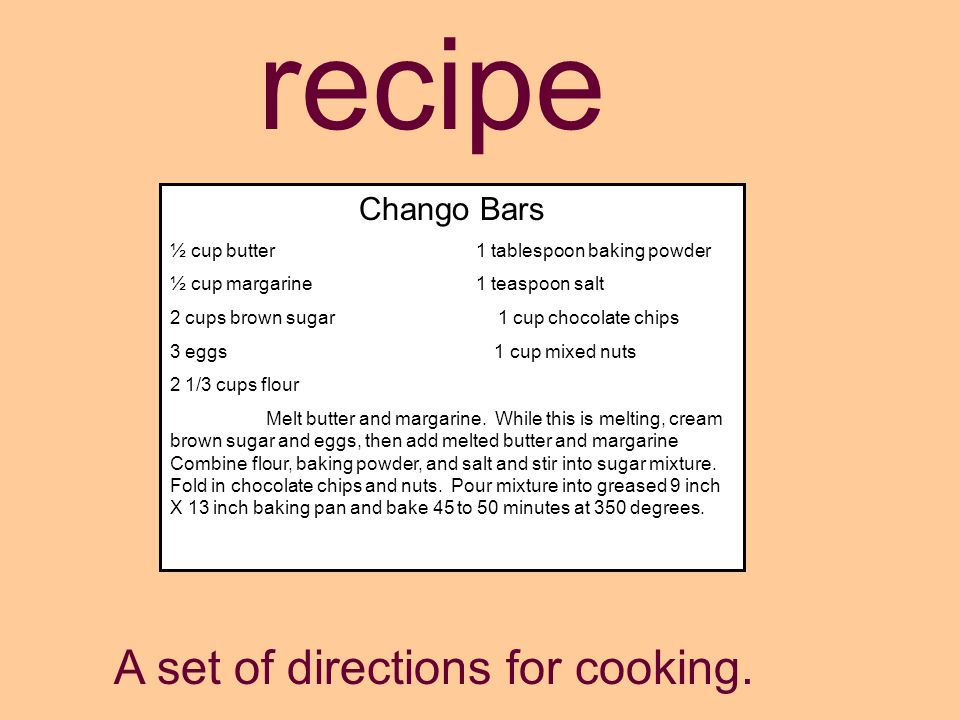 recipe A set of directions for cooking.