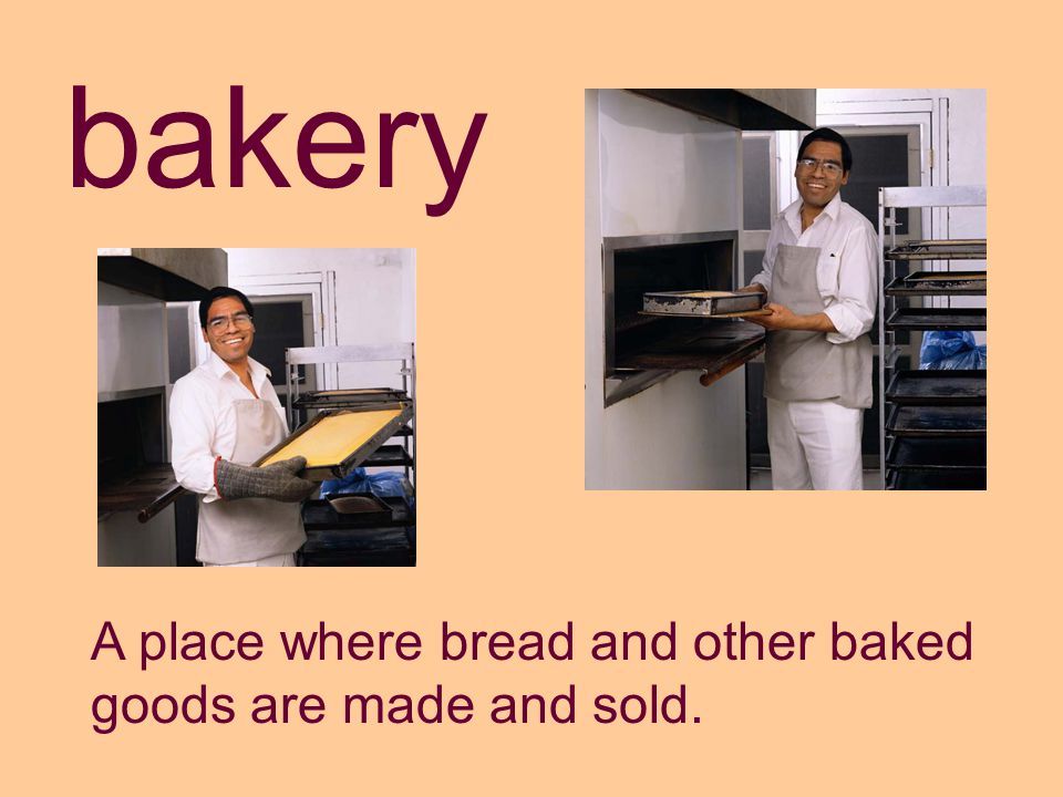bakery A place where bread and other baked goods are made and sold.