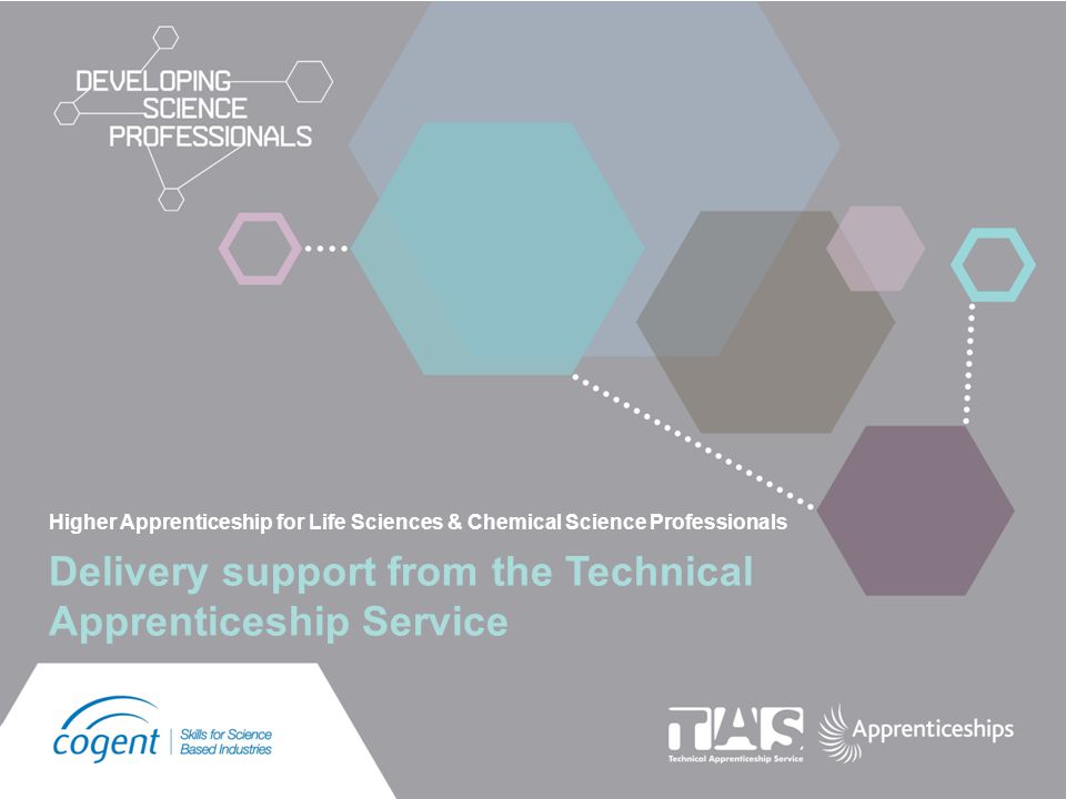 Higher Apprenticeship for Life Sciences & Chemical Science Professionals Delivery support from the Technical Apprenticeship Service