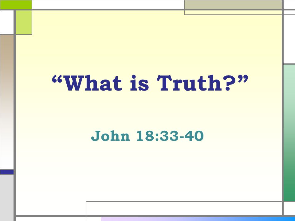 What is Truth John 18:33-40