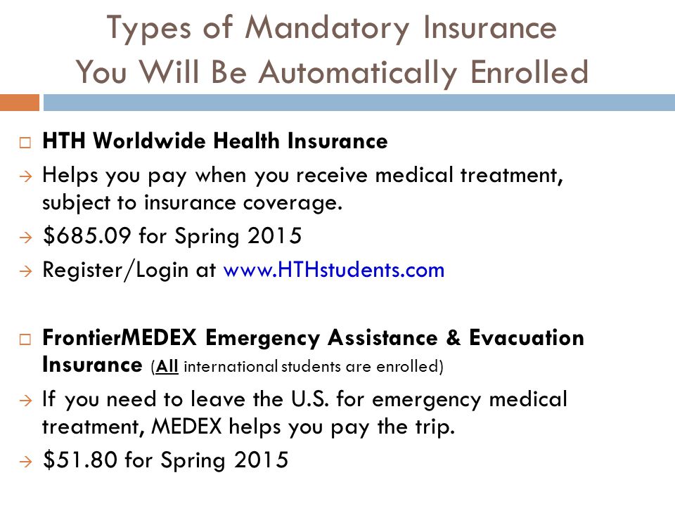 Types of Mandatory Insurance You Will Be Automatically Enrolled  HTH Worldwide Health Insurance  Helps you pay when you receive medical treatment, subject to insurance coverage.