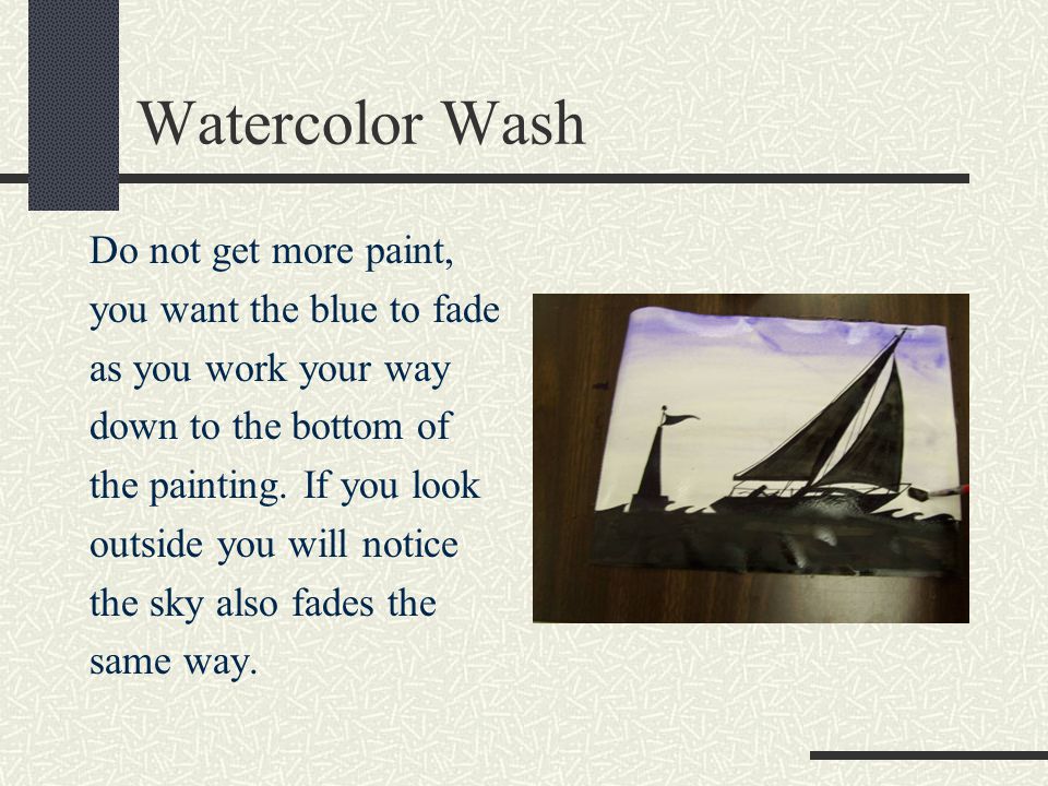 Watercolor Wash Do not get more paint, you want the blue to fade as you work your way down to the bottom of the painting.