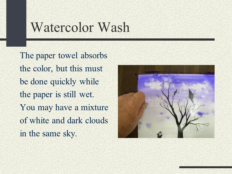 Watercolor Wash The paper towel absorbs the color, but this must be done quickly while the paper is still wet.