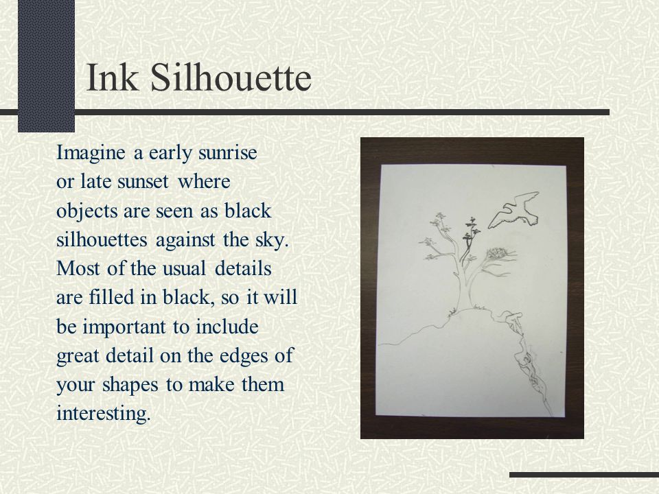 Ink Silhouette Imagine a early sunrise or late sunset where objects are seen as black silhouettes against the sky.