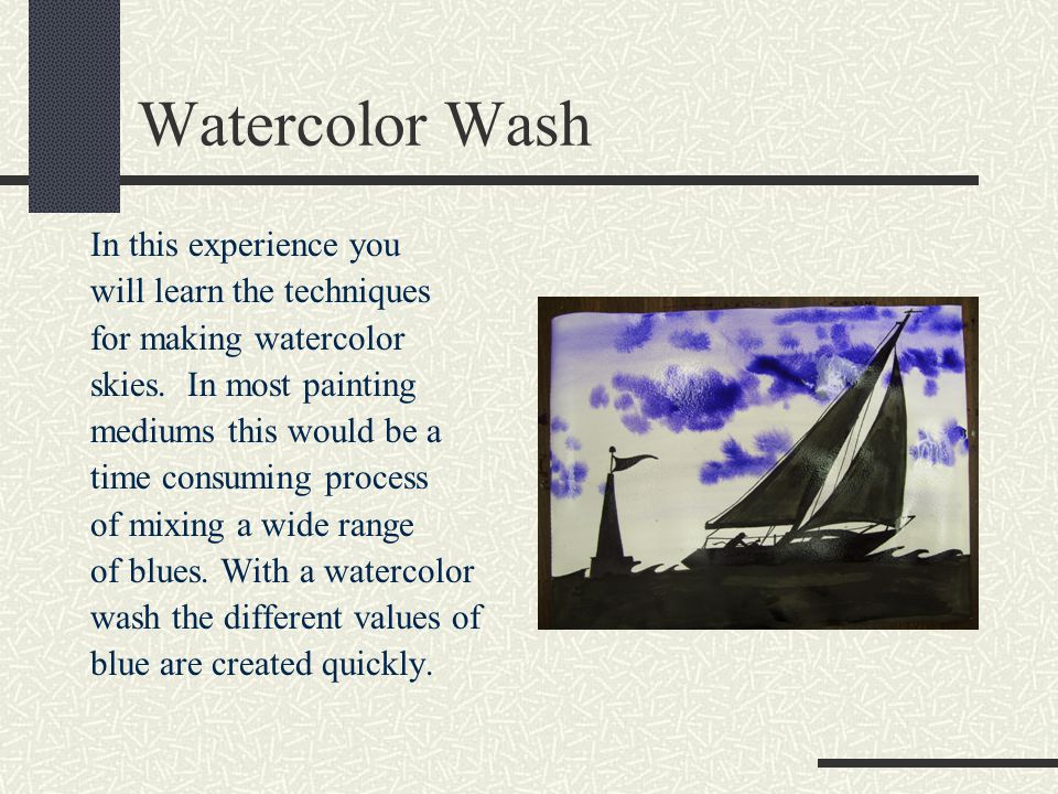 Watercolor Wash In this experience you will learn the techniques for making watercolor skies.