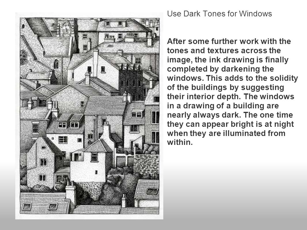 Use Dark Tones for Windows After some further work with the tones and textures across the image, the ink drawing is finally completed by darkening the windows.
