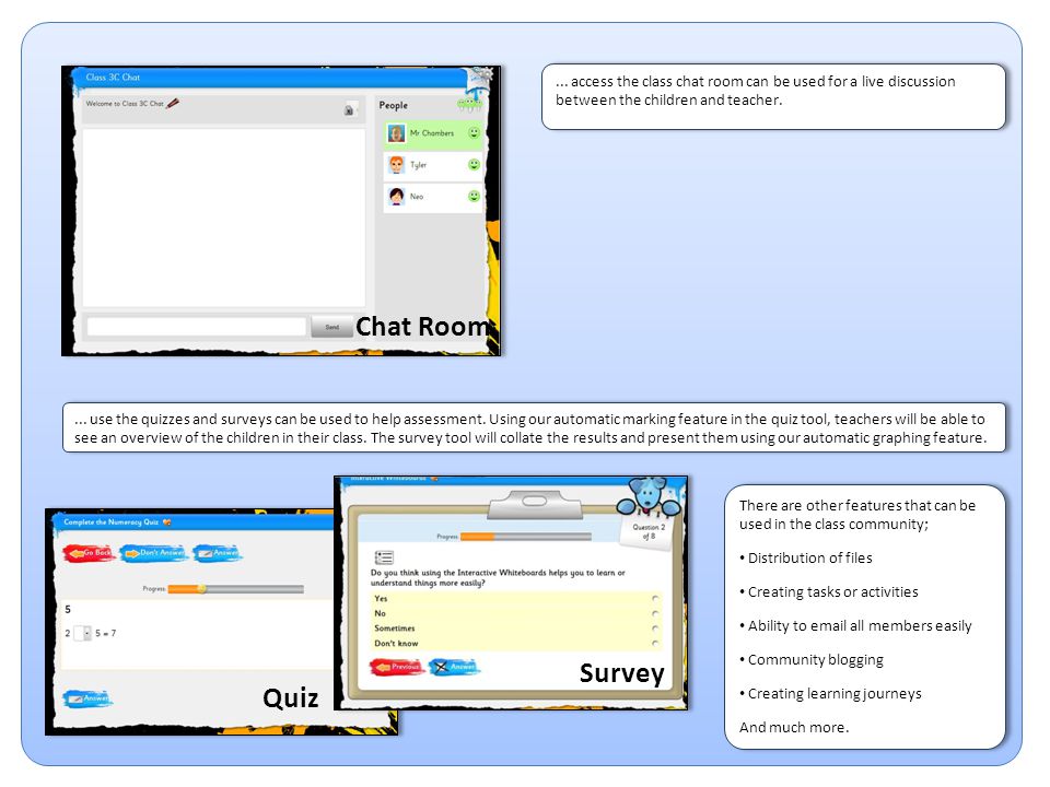 ... access the class chat room can be used for a live discussion between the children and teacher.