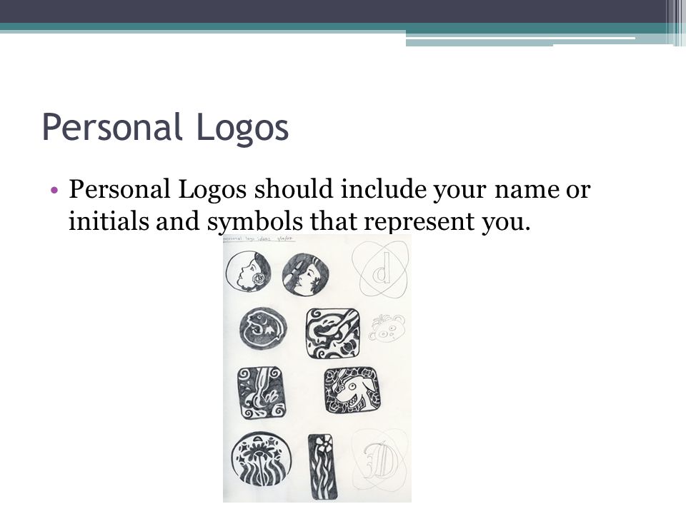 Personal Logos Personal Logos should include your name or initials and symbols that represent you.