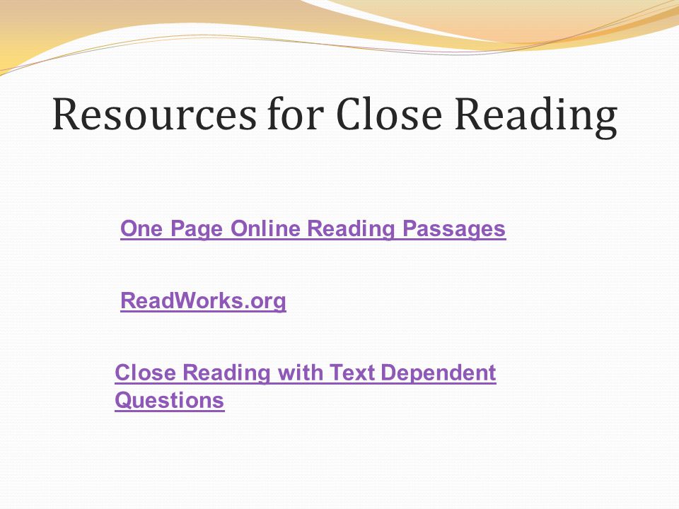 Resources for Close Reading One Page Online Reading Passages ReadWorks.org Close Reading with Text Dependent Questions