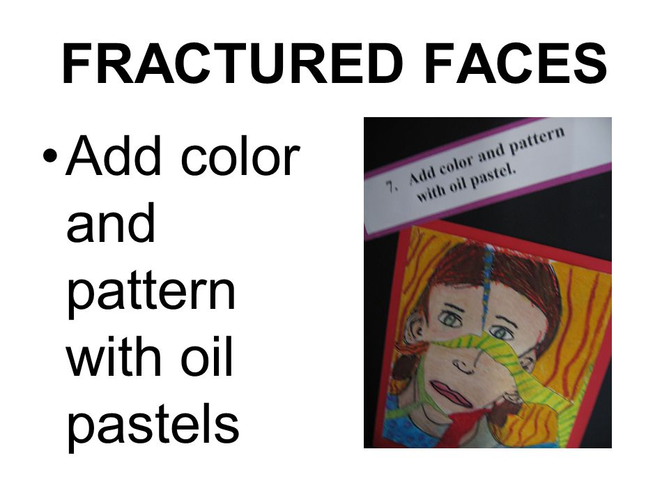 FRACTURED FACES Add color and pattern with oil pastels