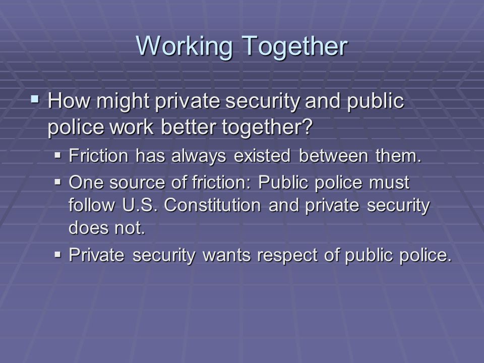 Working Together  How might private security and public police work better together.