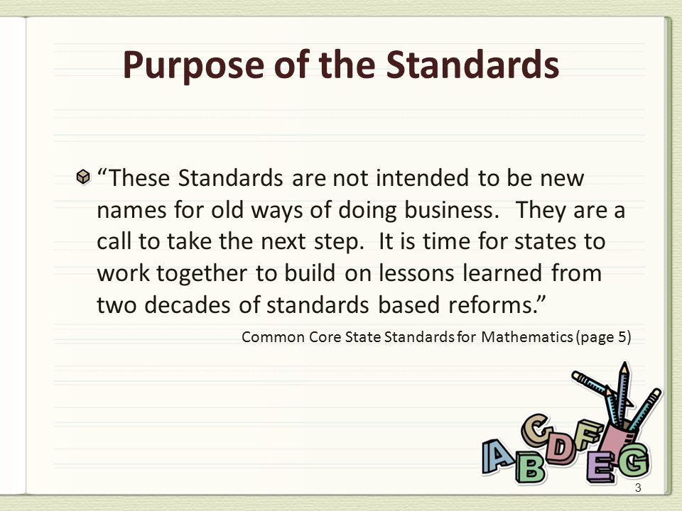 3 Purpose of the Standards These Standards are not intended to be new names for old ways of doing business.
