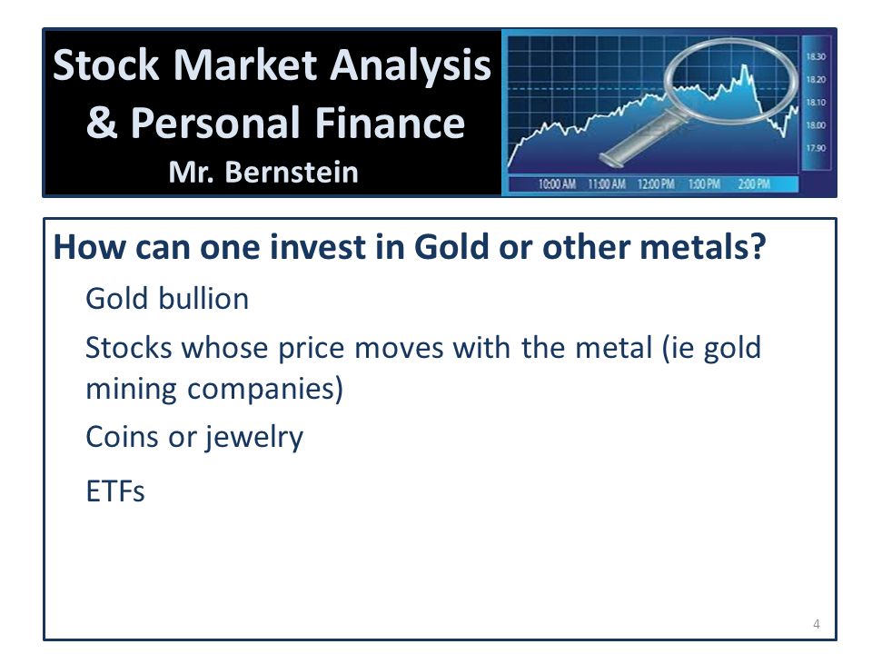 Stock Market Analysis & Personal Finance Mr. Bernstein How can one invest in Gold or other metals.