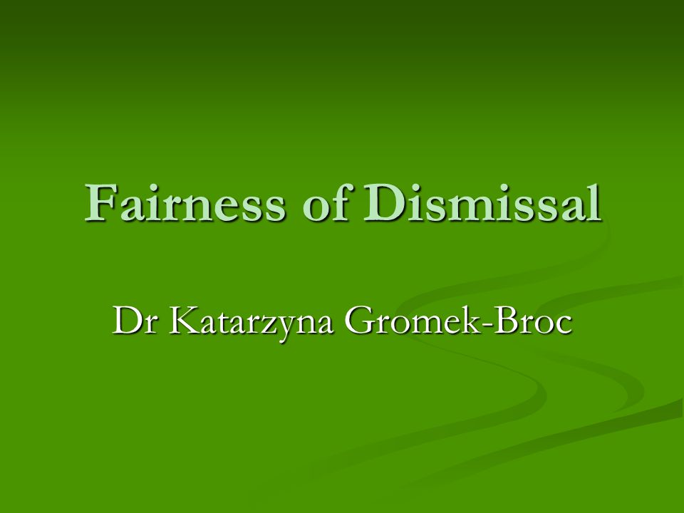 Fairness of Dismissal Dr Katarzyna Gromek-Broc