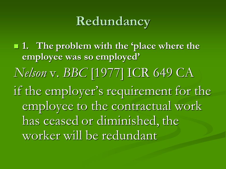 Redundancy 1.The problem with the ‘place where the employee was so employed’ 1.The problem with the ‘place where the employee was so employed’ Nelson v.