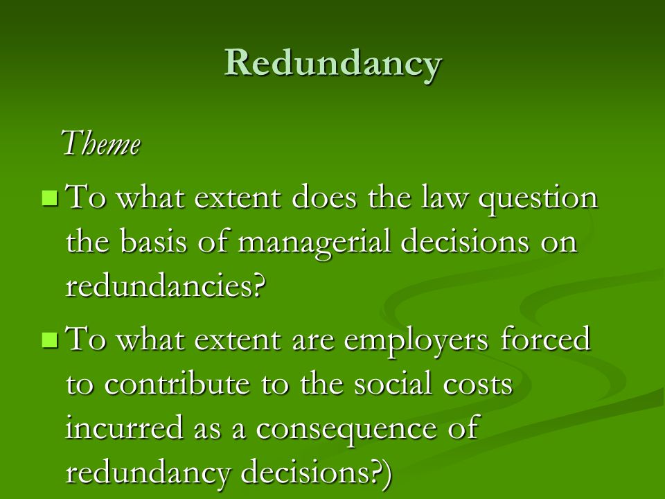 Redundancy Theme Theme To what extent does the law question the basis of managerial decisions on redundancies.