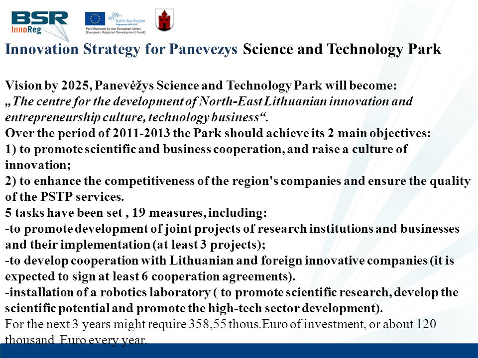 Innovation Strategy for Panevezys Science and Technology Park Vision by 2025, Panevėžys Science and Technology Park will become: „The centre for the development of North-East Lithuanian innovation and entrepreneurship culture, technology business .