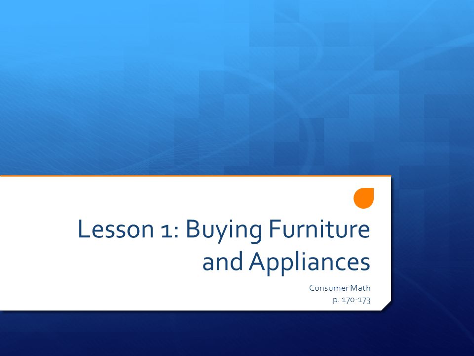 Lesson 1: Buying Furniture and Appliances Consumer Math p