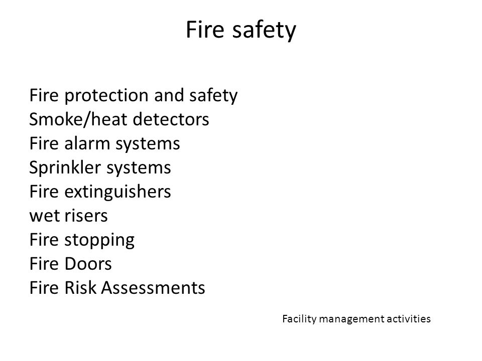 Fire safety Fire protection and safety Smoke/heat detectors Fire alarm systems Sprinkler systems Fire extinguishers wet risers Fire stopping Fire Doors Fire Risk Assessments Facility management activities