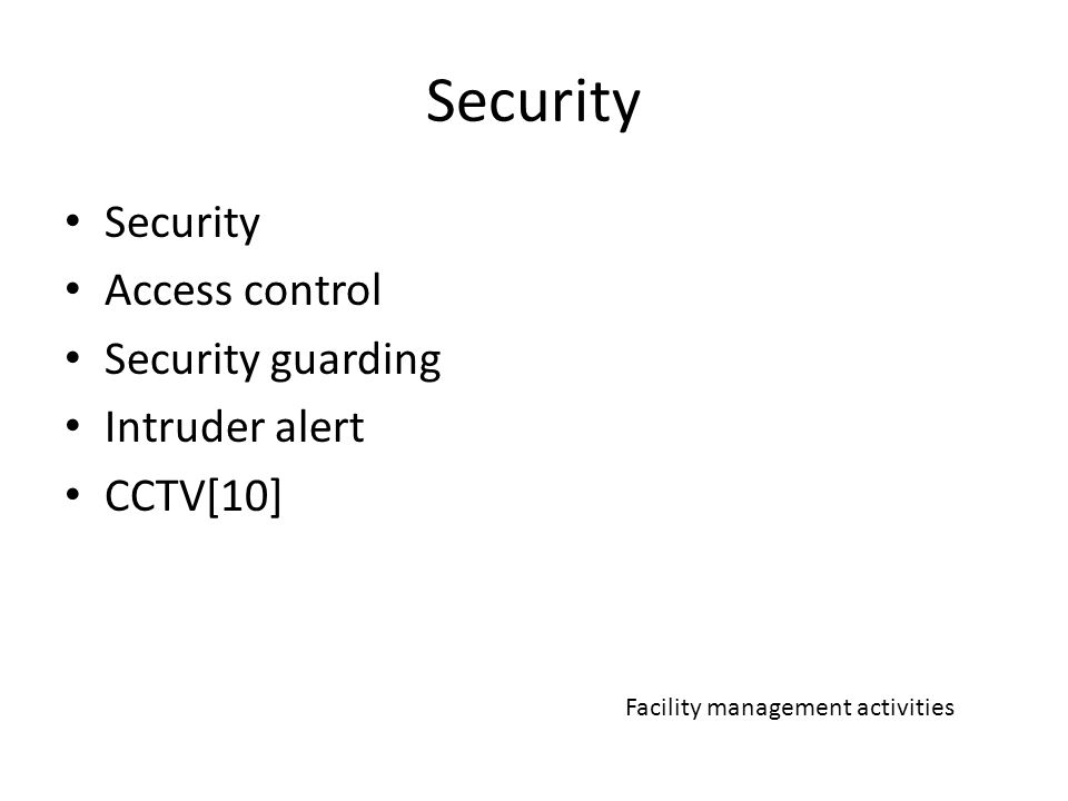 Security Access control Security guarding Intruder alert CCTV[10] Facility management activities