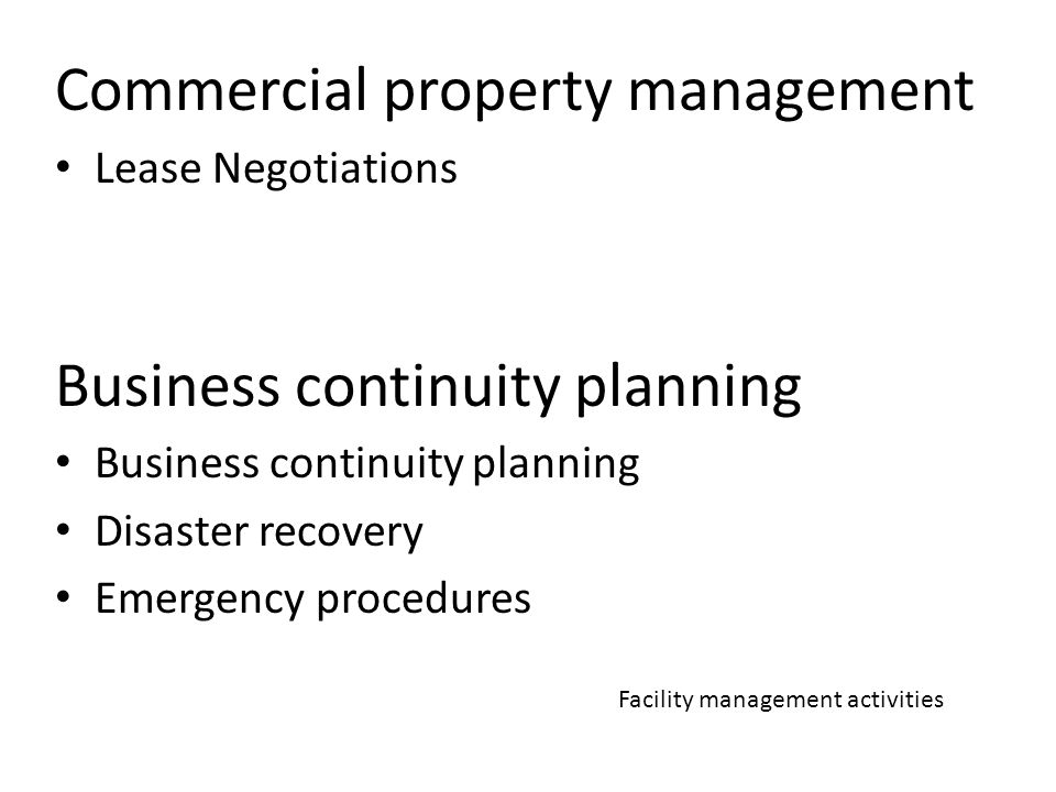 Commercial property management Lease Negotiations Business continuity planning Disaster recovery Emergency procedures Facility management activities