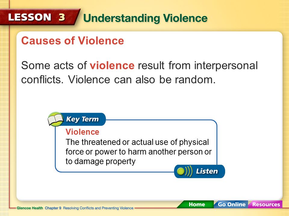 Causes of Violence Weapons, drugs, and gangs are some factors that can contribute to violence.