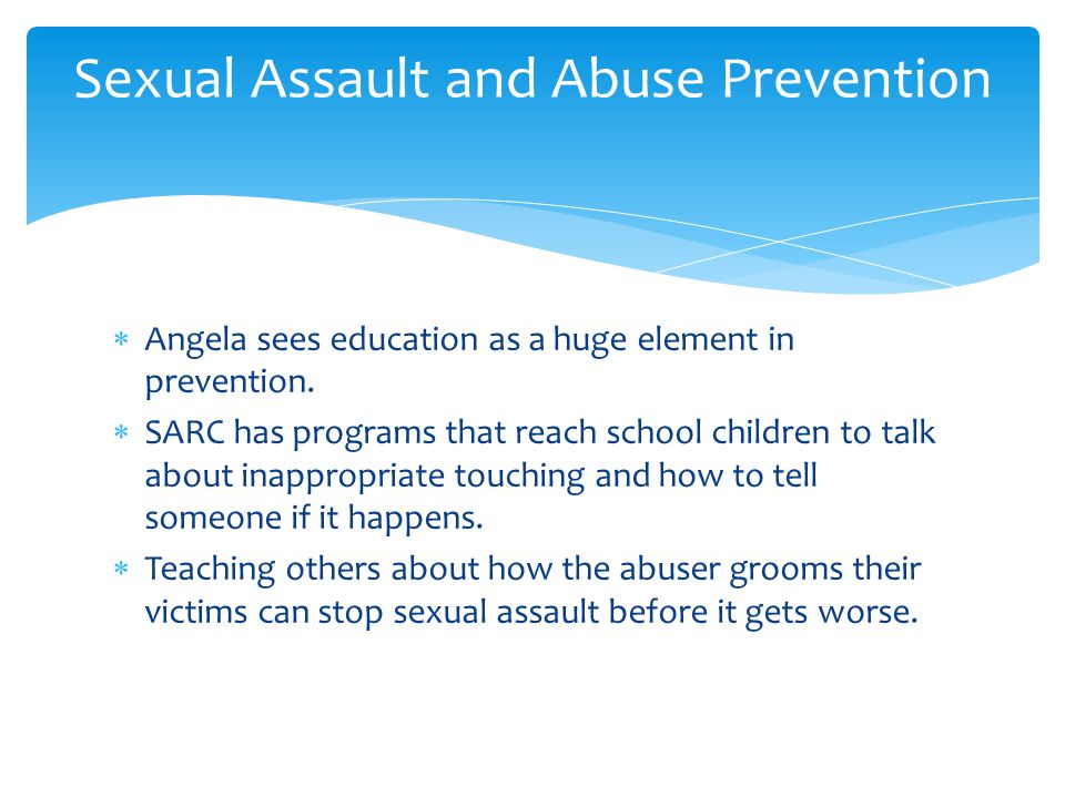  Angela sees education as a huge element in prevention.