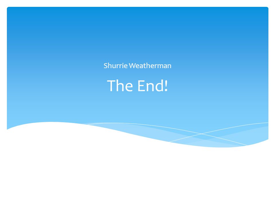 The End! Shurrie Weatherman